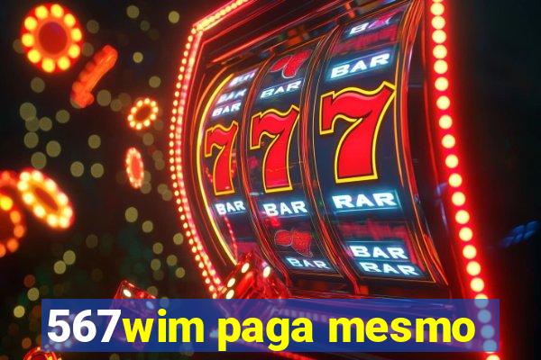 567wim paga mesmo